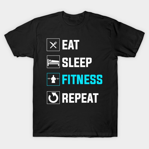 Eat Sleep Fitness Repeat T-Shirt by FancyVancy
